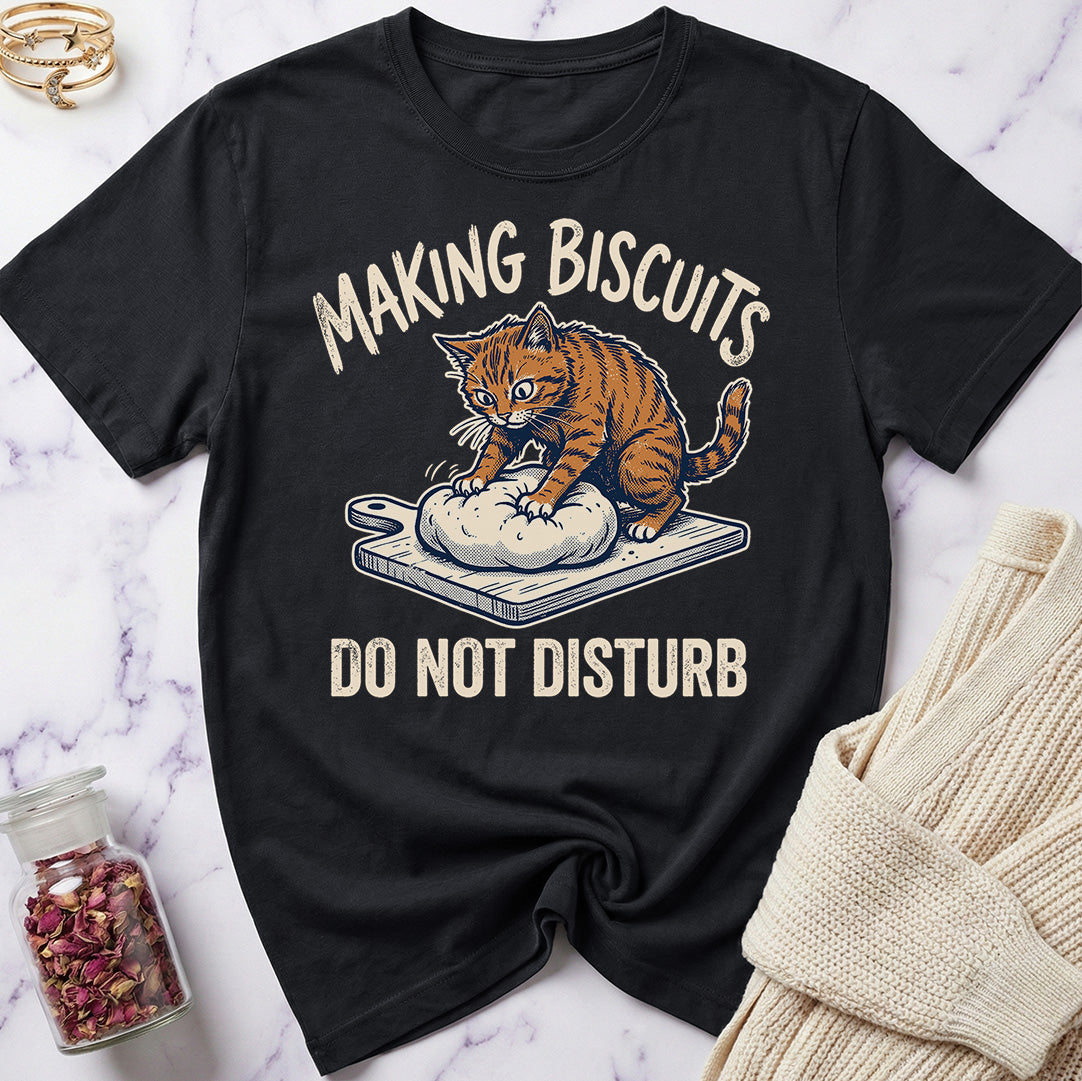 Do Not Disturb — Making Biscuits T-Shirt