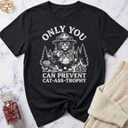 Only You Can Prevent Cat-Ass-Trophy T-Shirt
