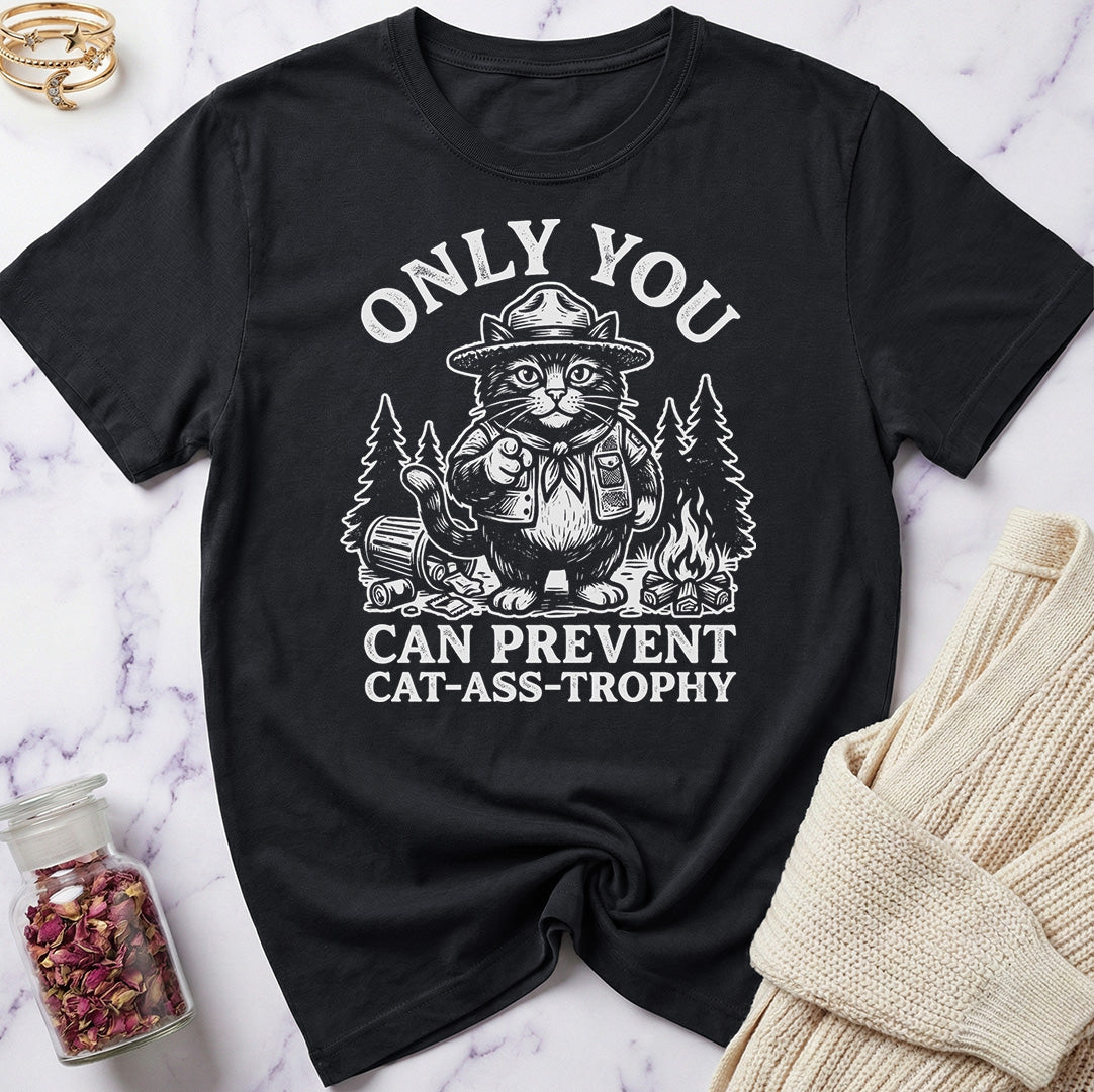 Only You Can Prevent Cat-Ass-Trophy T-Shirt