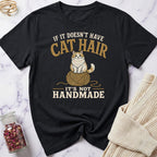 If it doesn't have Cat Hair it's not Handmade T-Shirt