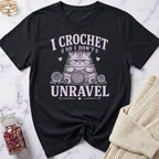 I Crochet so I don't Unravel T-Shirt