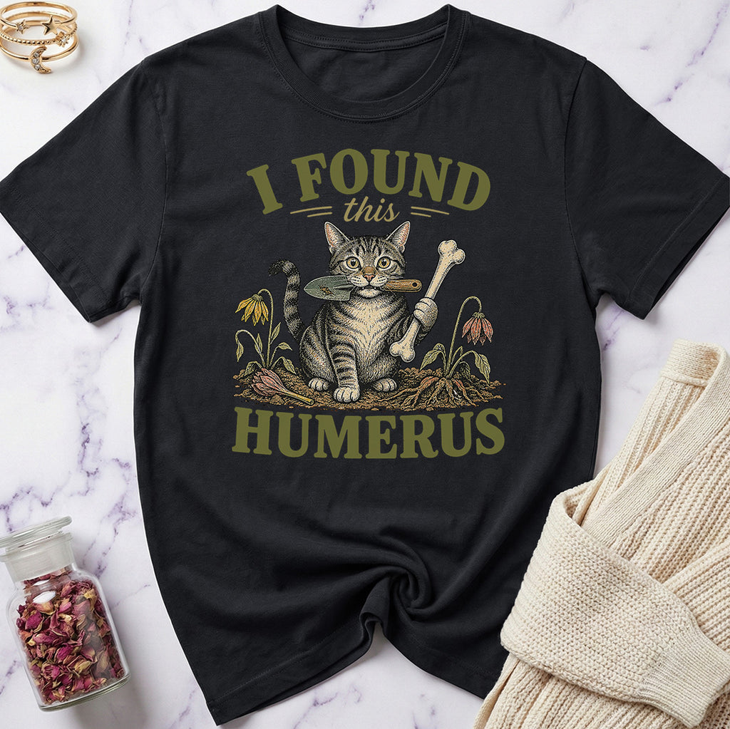 I Found this Humerus - Gardening T-Shirt