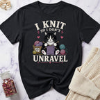 I knit so I don't Unravel T-Shirt