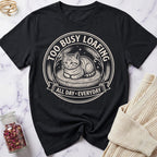 Official Too Busy Loafing T-Shirt