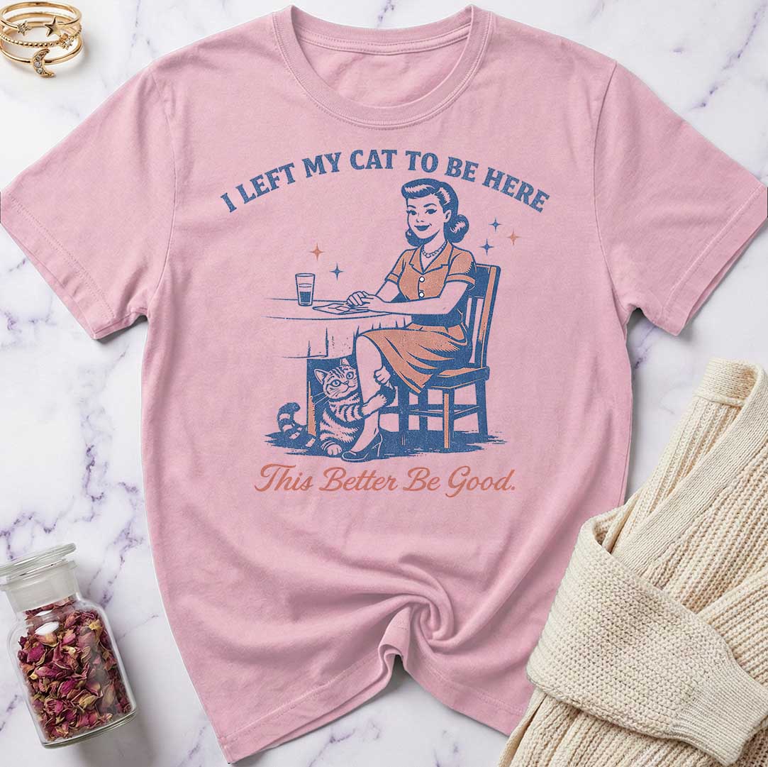 This Better Be Good T-Shirt