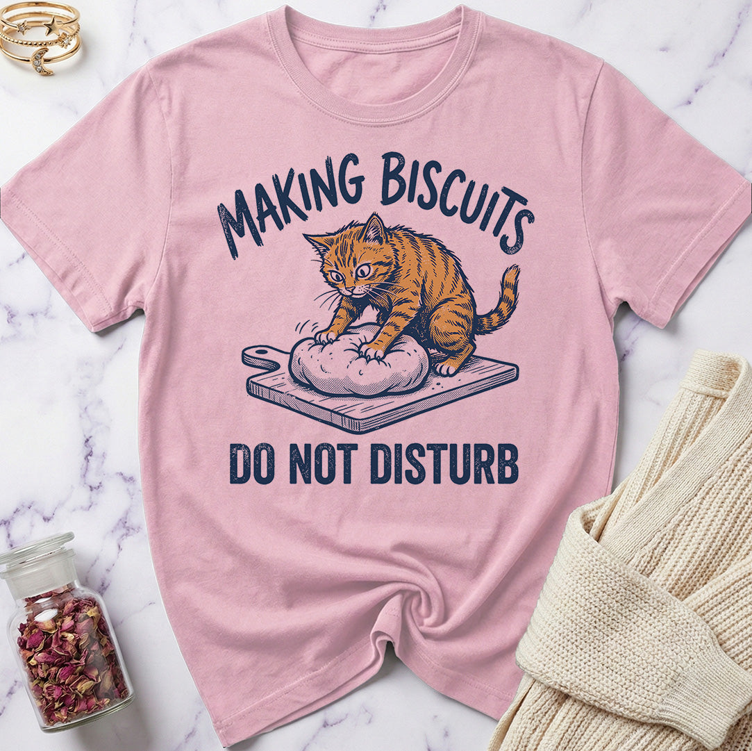 Do Not Disturb — Making Biscuits T-Shirt