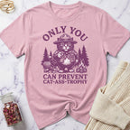 Only You Can Prevent Cat-Ass-Trophy T-Shirt