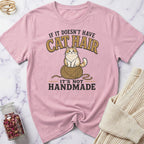 If it doesn't have Cat Hair it's not Handmade T-Shirt