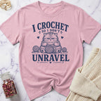 I Crochet so I don't Unravel T-Shirt