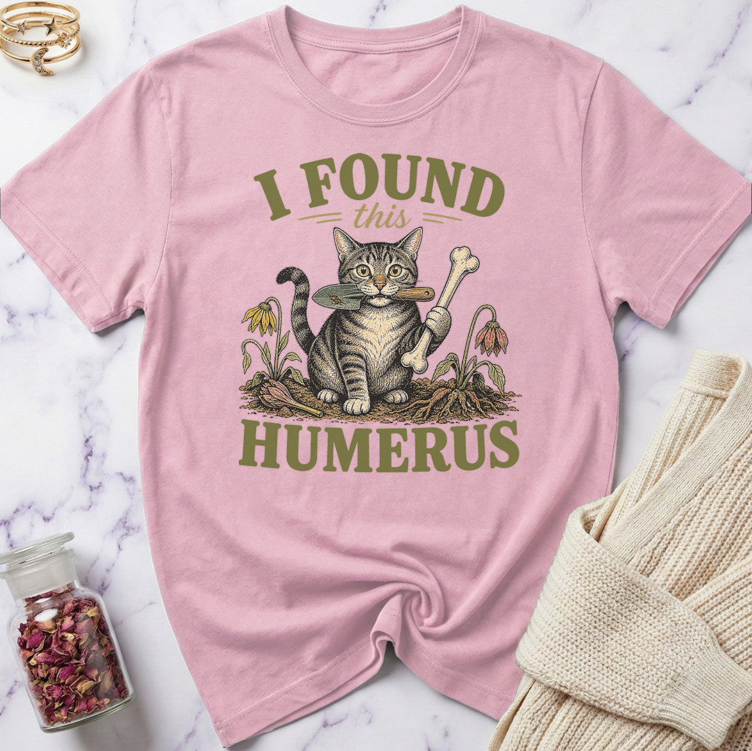 I Found this Humerus - Gardening T-Shirt