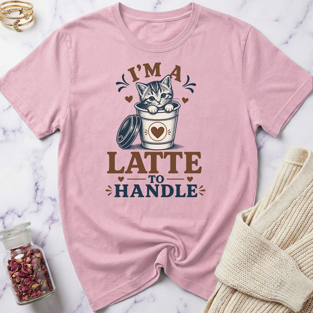 I'm a Latte to Handle T-Shirt