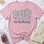 Running Late T-Shirt