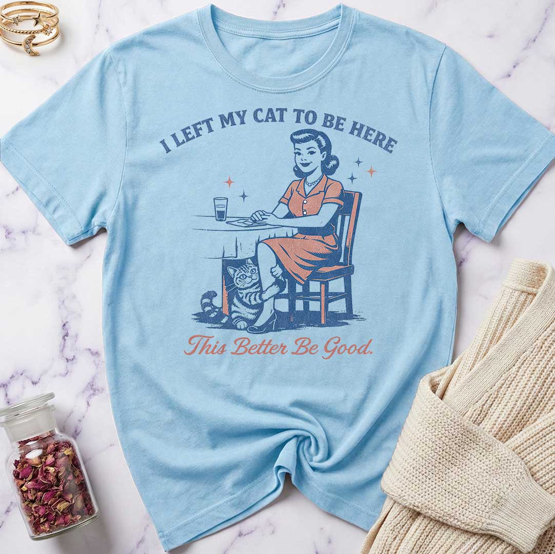 This Better Be Good T-Shirt