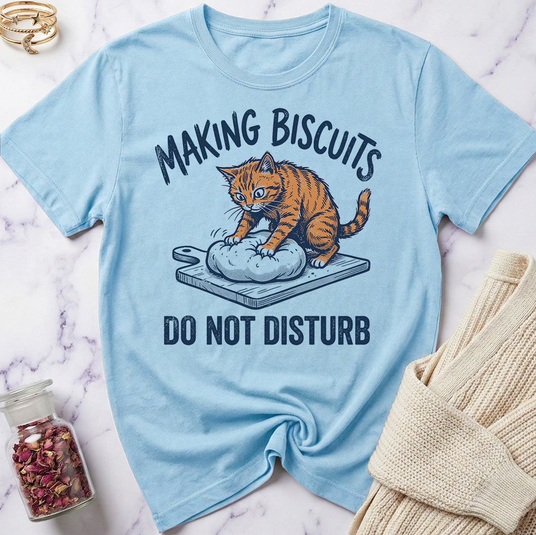Do Not Disturb — Making Biscuits T-Shirt