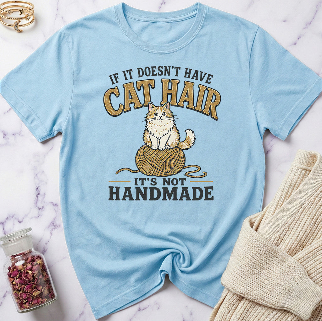 If it doesn't have Cat Hair it's not Handmade T-Shirt