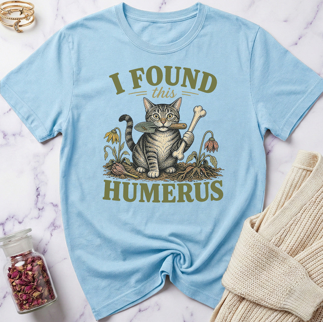 I Found this Humerus - Gardening T-Shirt