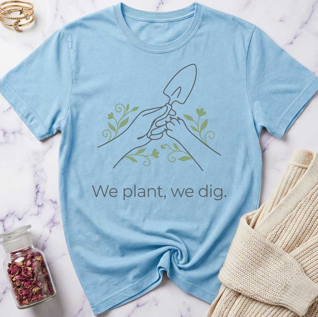 We Dig T-Shirt