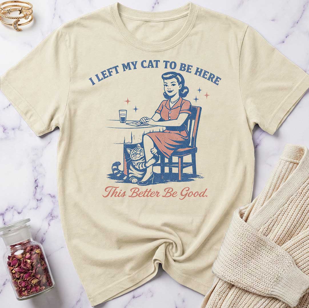 This Better Be Good T-Shirt