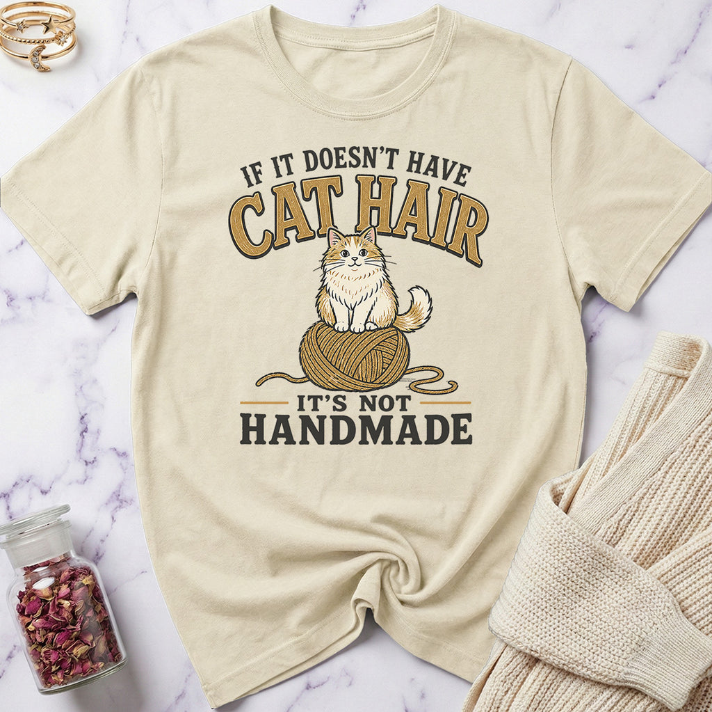 If it doesn't have Cat Hair it's not Handmade T-Shirt