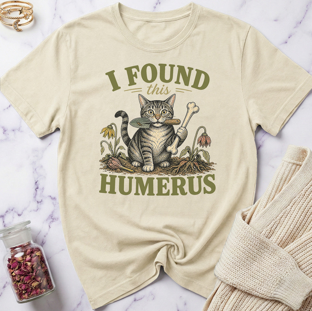 I Found this Humerus - Gardening T-Shirt