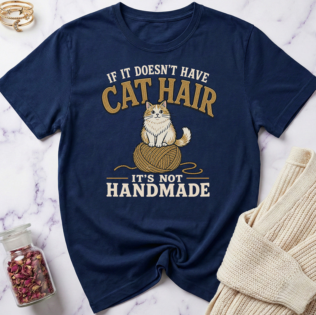 If it doesn't have Cat Hair it's not Handmade T-Shirt