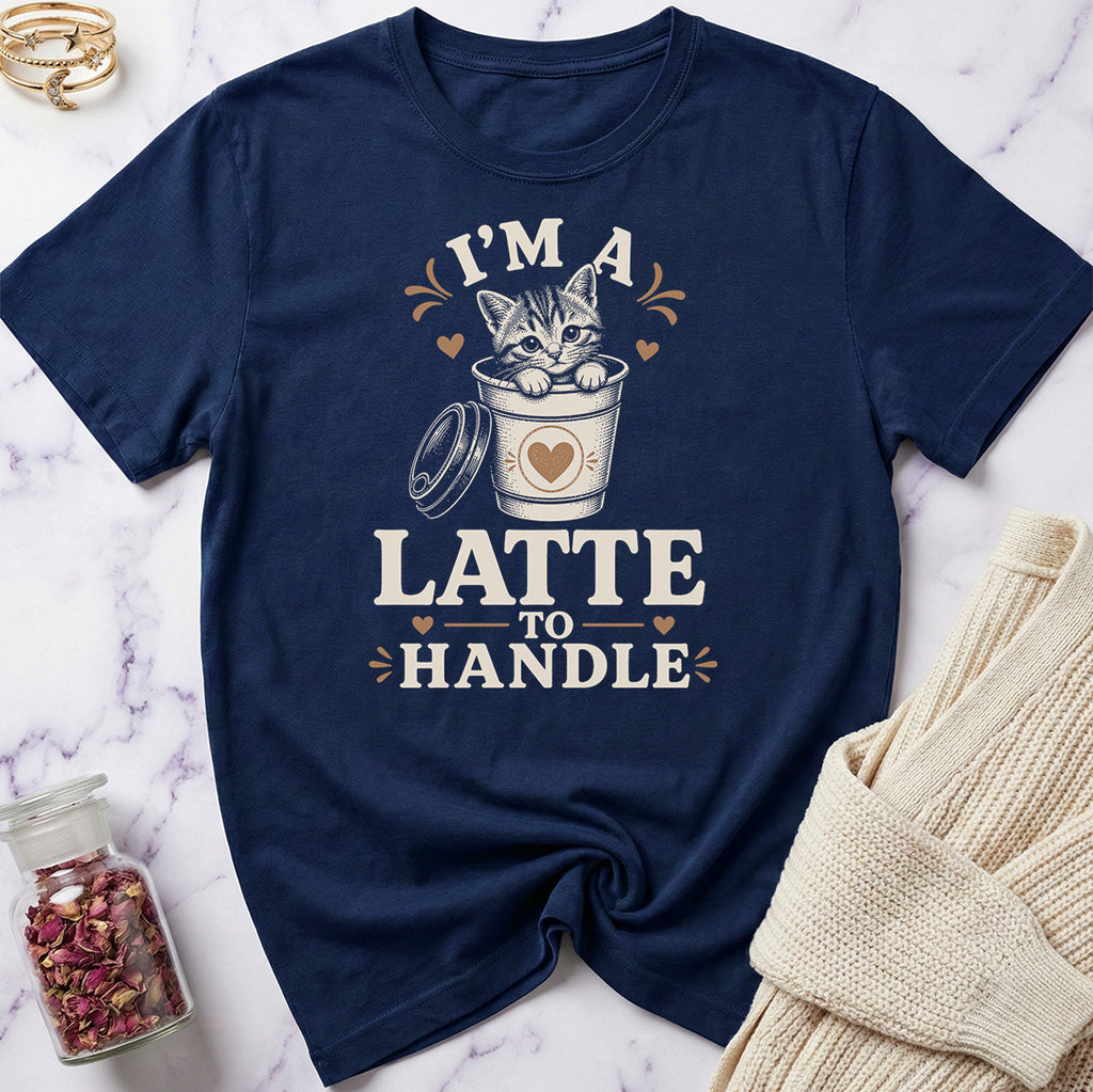I'm a Latte to Handle T-Shirt