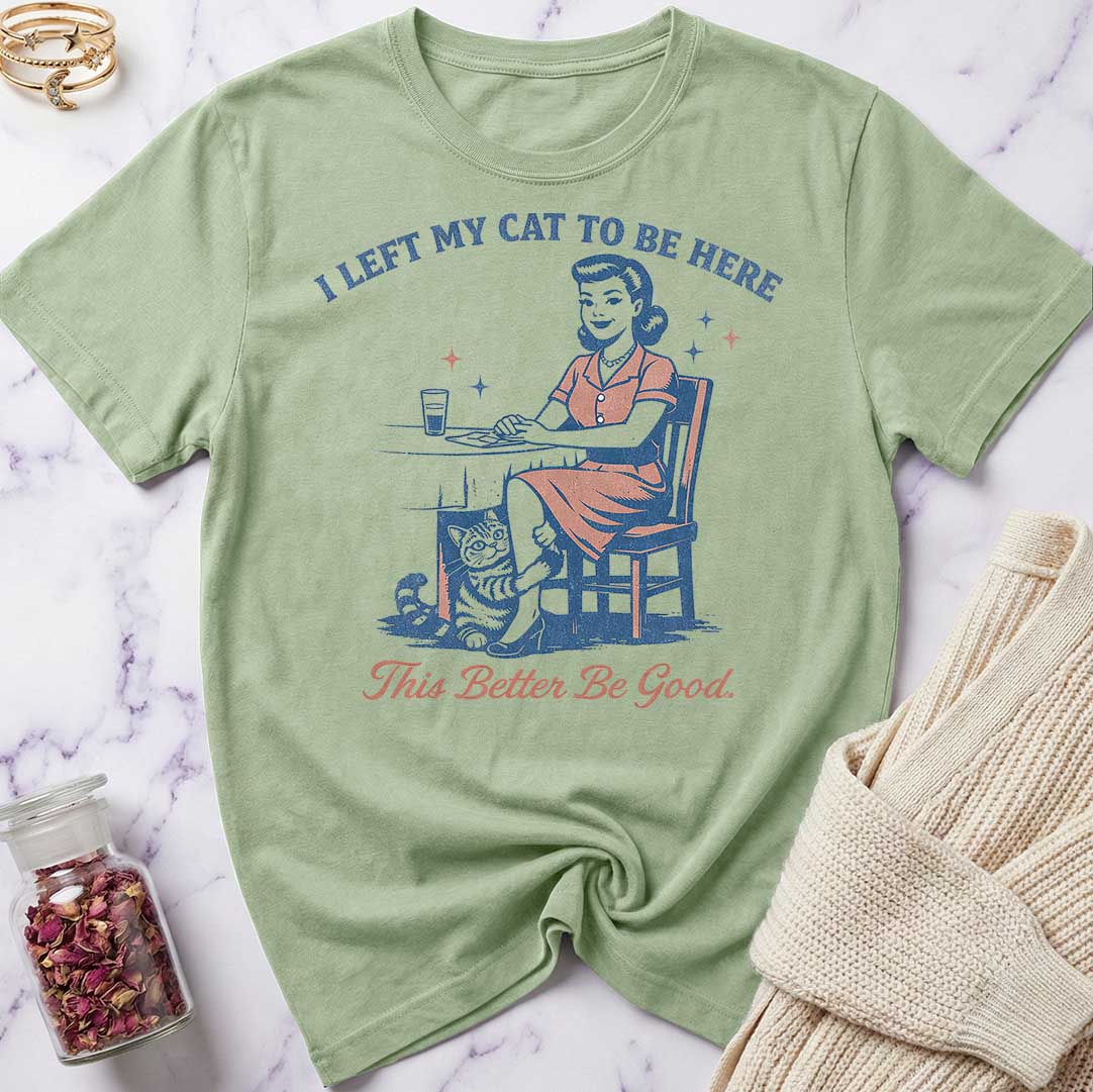 This Better Be Good T-Shirt