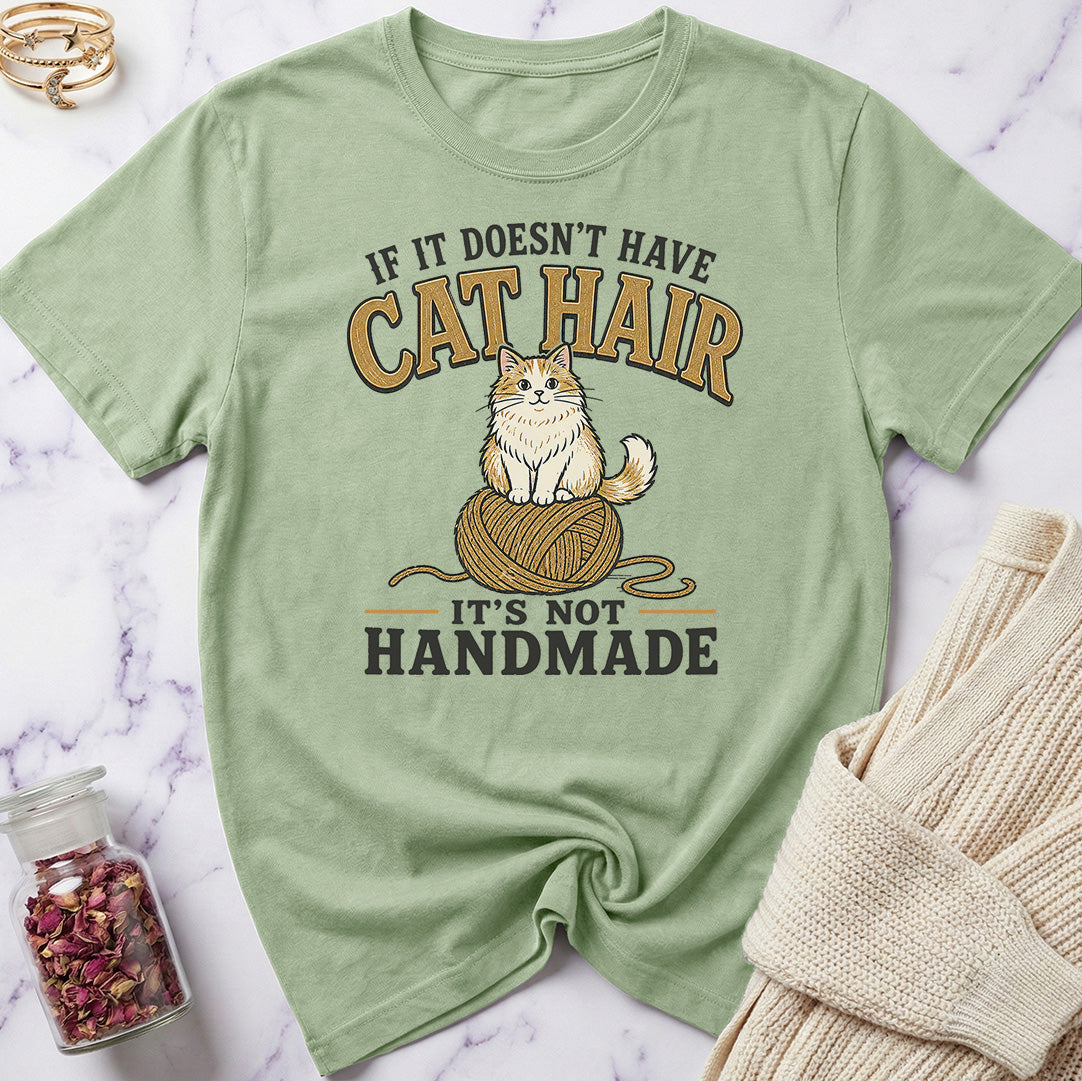 If it doesn't have Cat Hair it's not Handmade T-Shirt