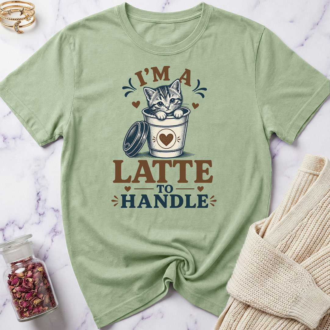 I'm a Latte to Handle T-Shirt