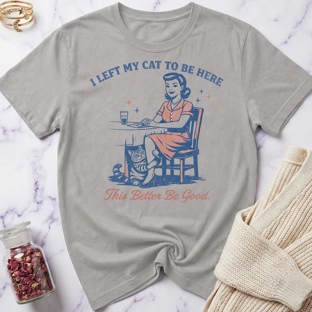 This Better Be Good T-Shirt