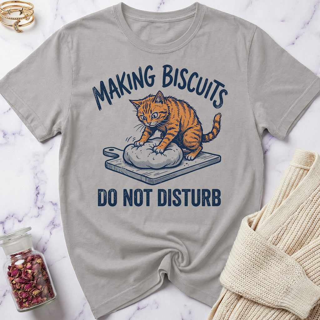 Do Not Disturb — Making Biscuits T-Shirt