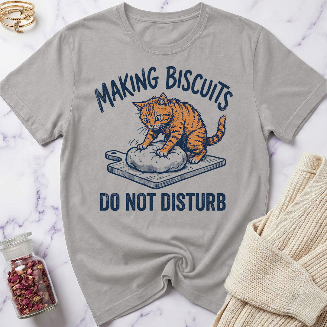 Do Not Disturb — Making Biscuits T-Shirt