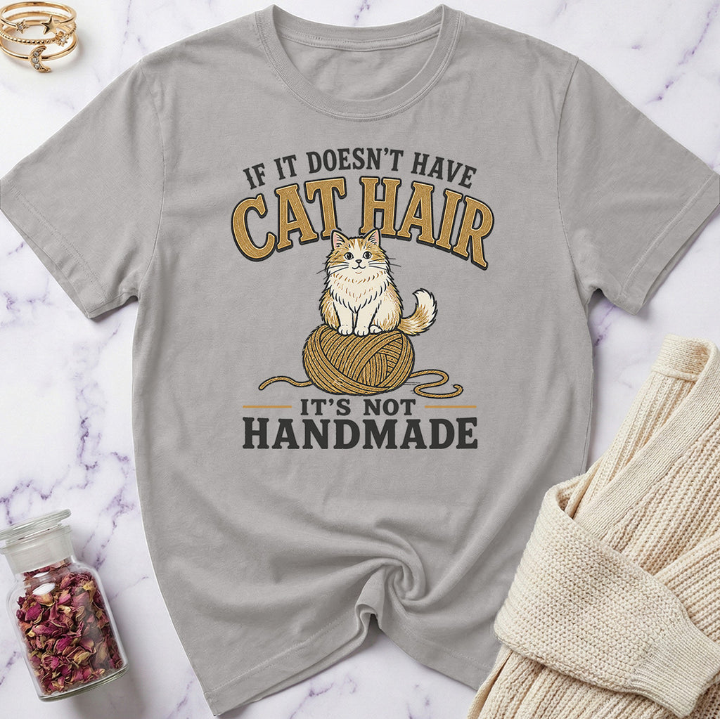 If it doesn't have Cat Hair it's not Handmade T-Shirt