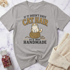 If it doesn't have Cat Hair it's not Handmade T-Shirt
