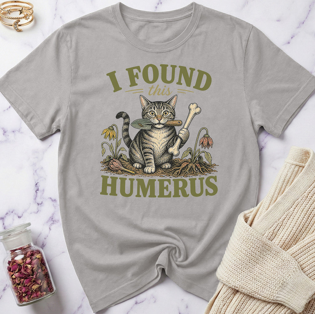 I Found this Humerus - Gardening T-Shirt