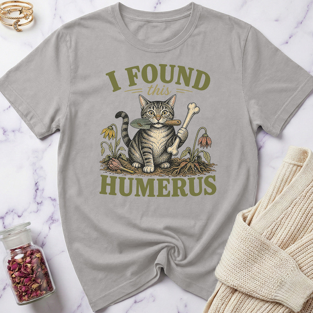 I Found this Humerus - Gardening T-Shirt