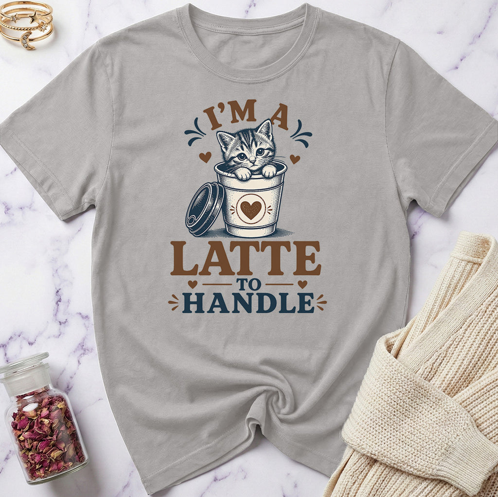 I'm a Latte to Handle T-Shirt