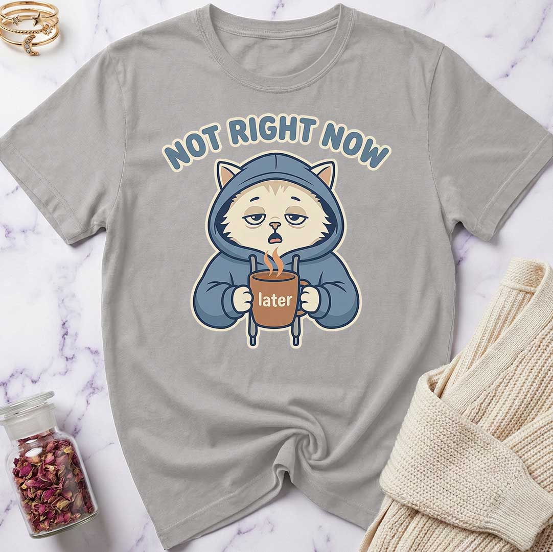 Not Right Now T-Shirt