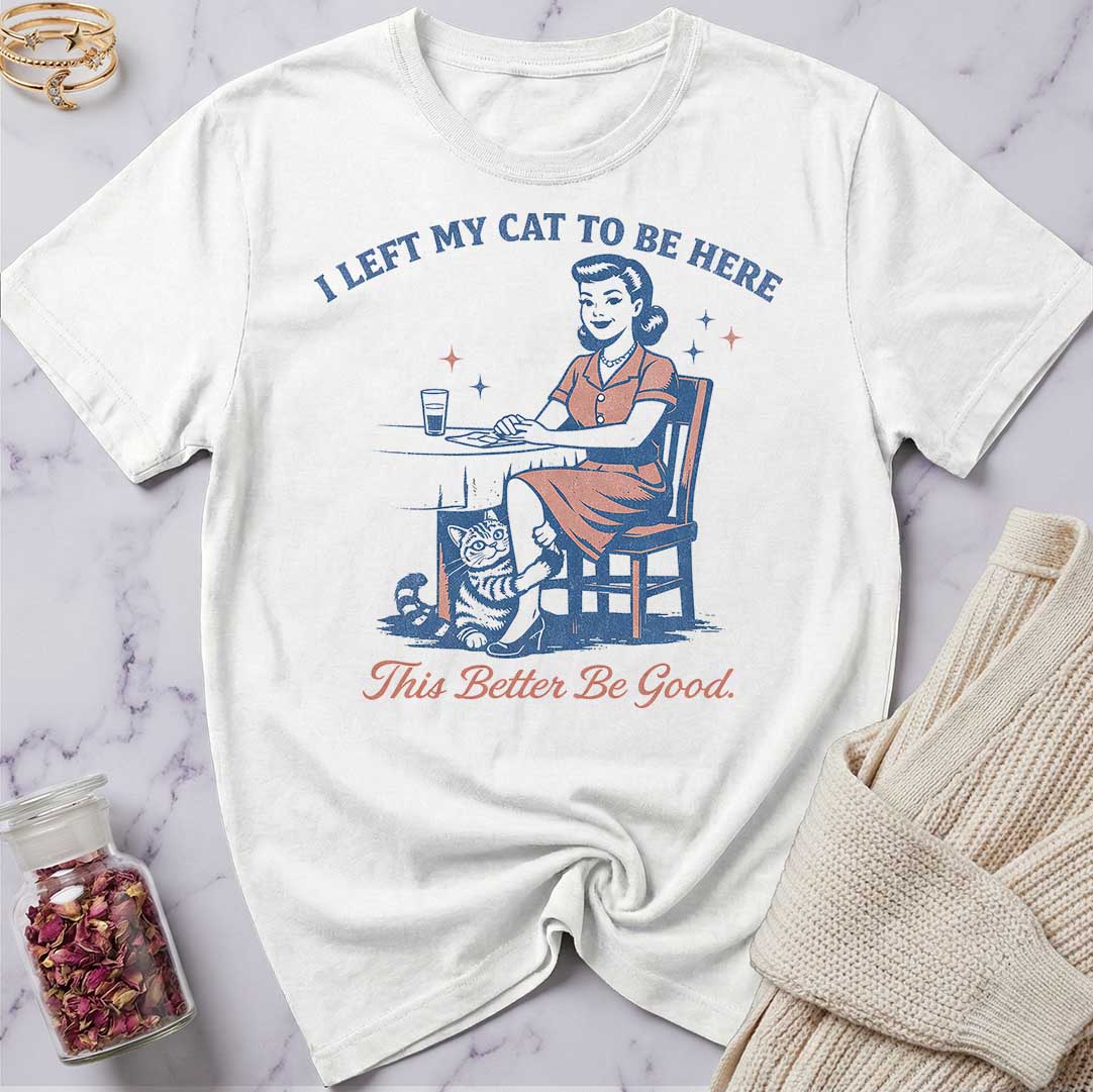 This Better Be Good T-Shirt