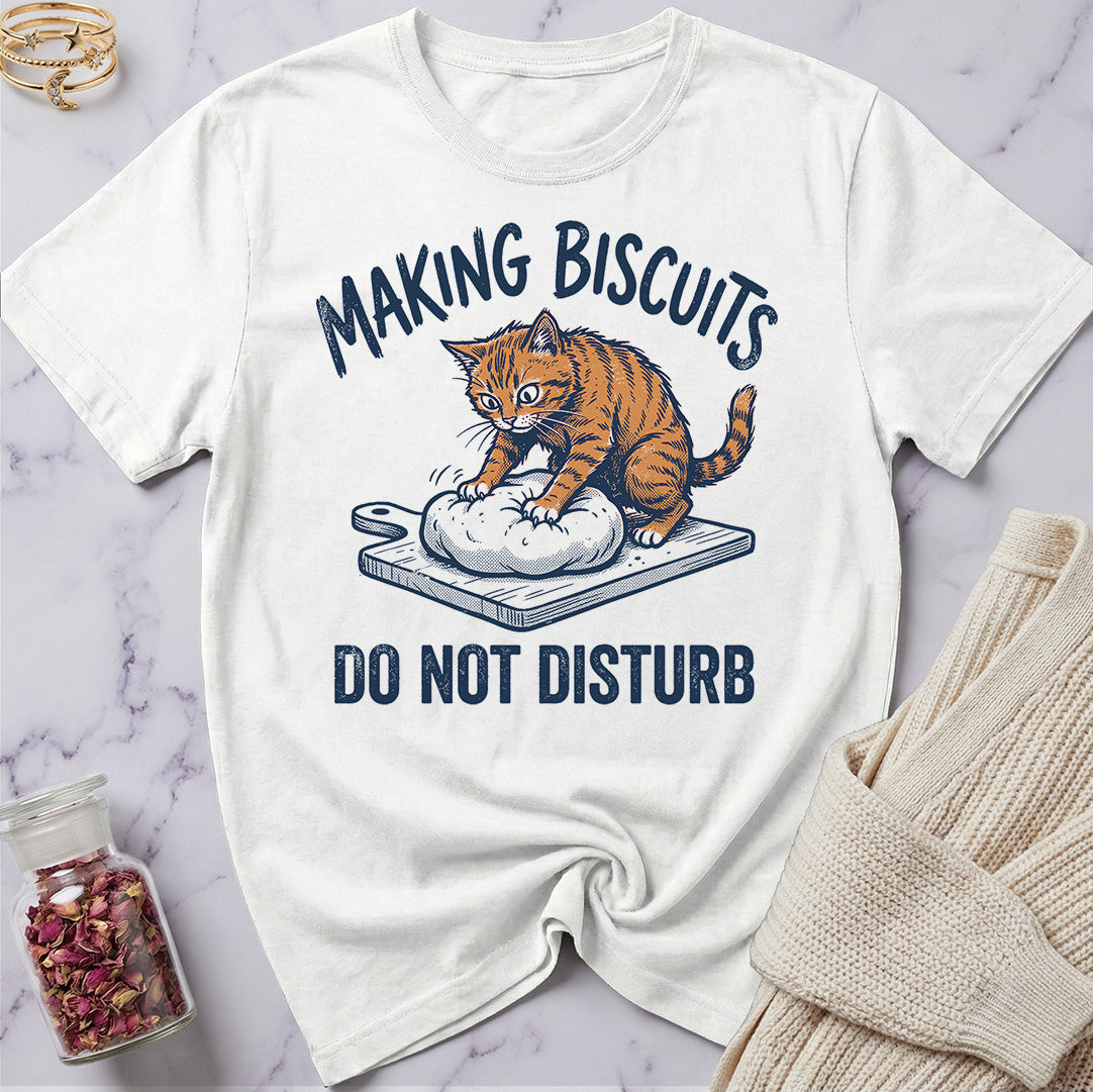 Do Not Disturb — Making Biscuits T-Shirt