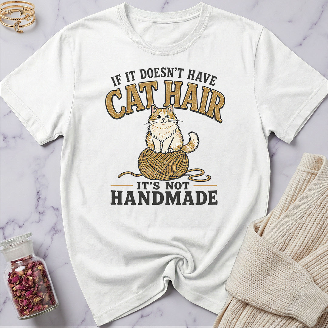 If it doesn't have Cat Hair it's not Handmade T-Shirt