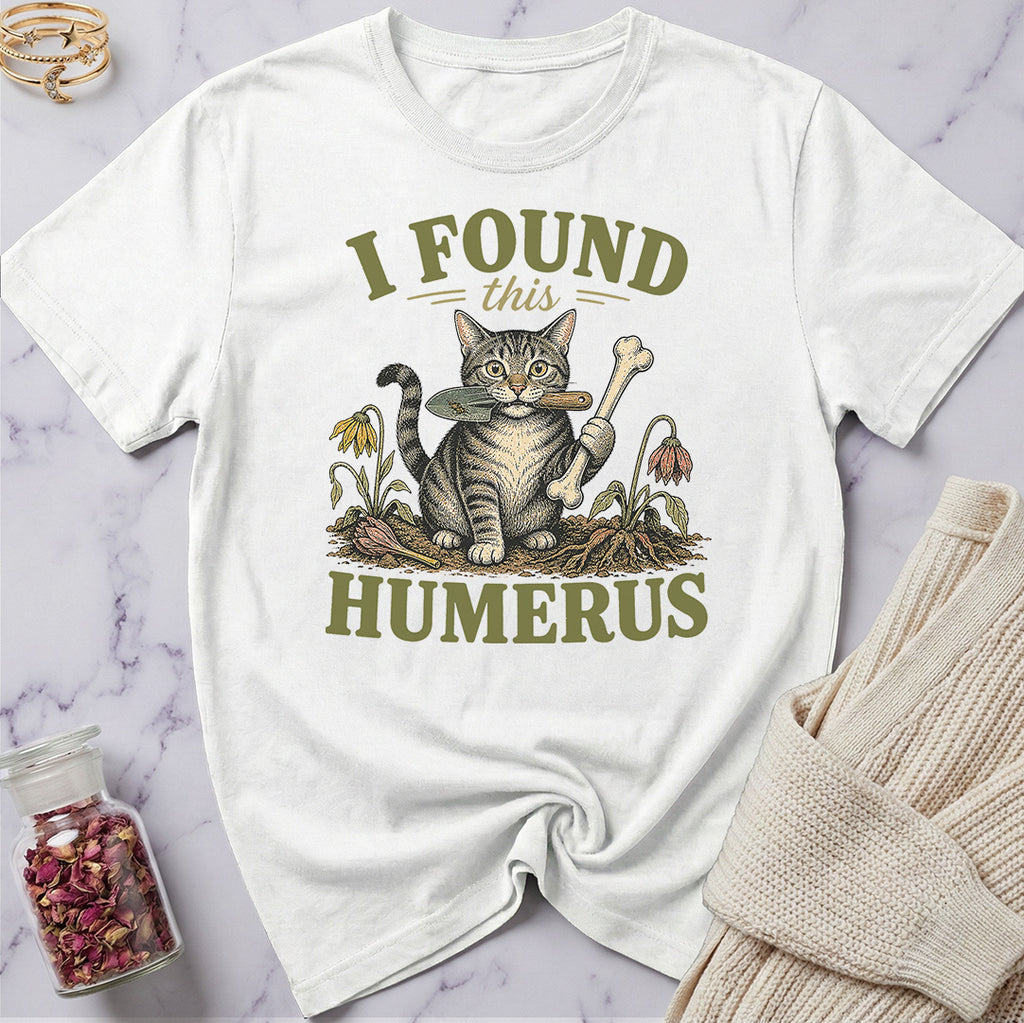 I Found this Humerus - Gardening T-Shirt