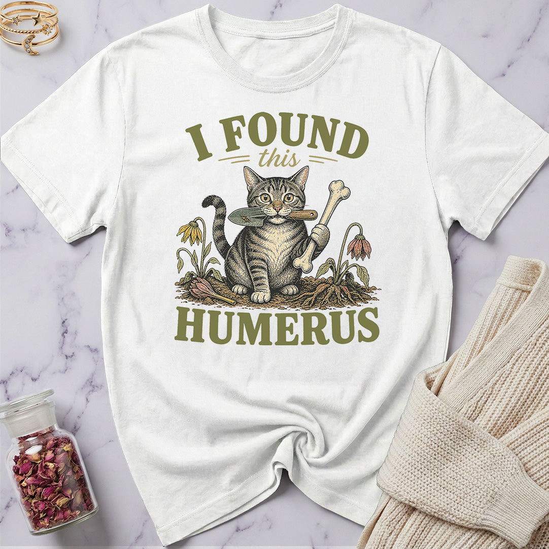 I Found this Humerus - Gardening T-Shirt