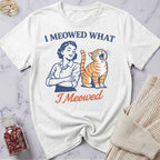I Meowed T-Shirt