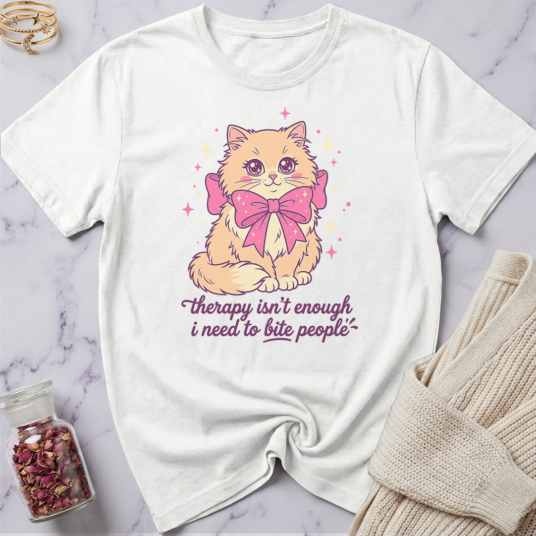 Therapy isn'r Enough... T-Shirt